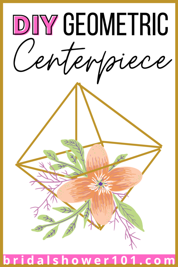 Geometric Centerpiece Ideas and Ways to DIY Bridal Shower 101