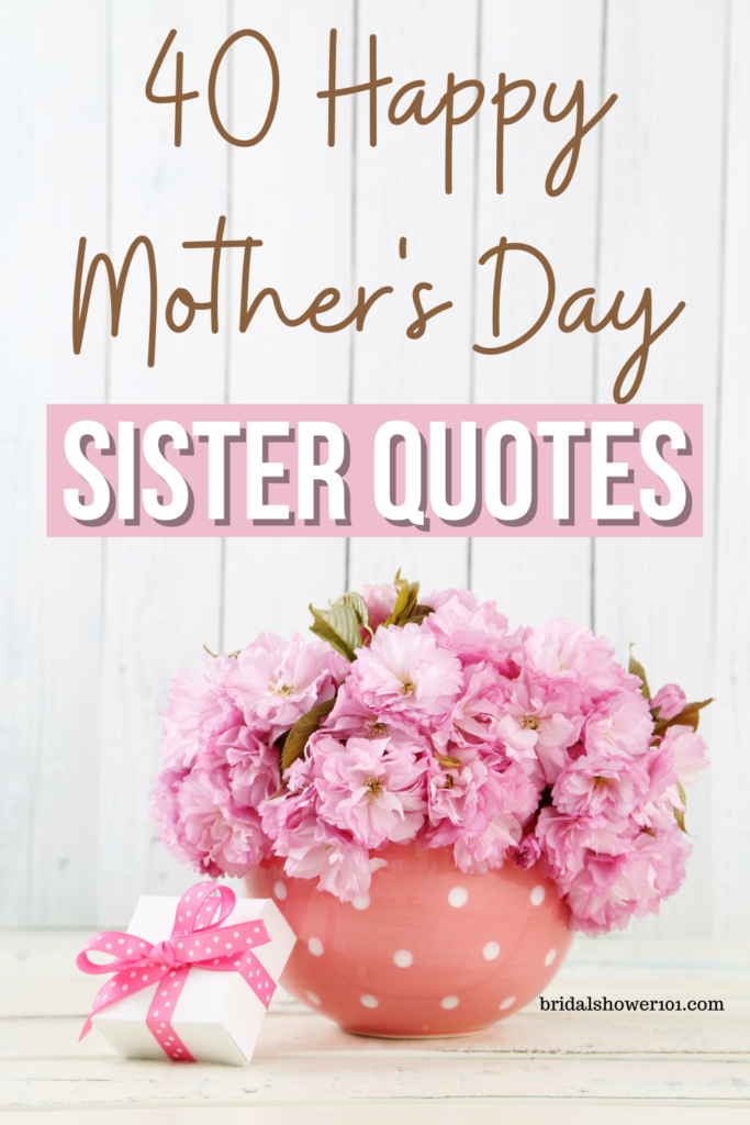 40 Nice Happy Mother S Day Sister Quotes Bridal Shower 101