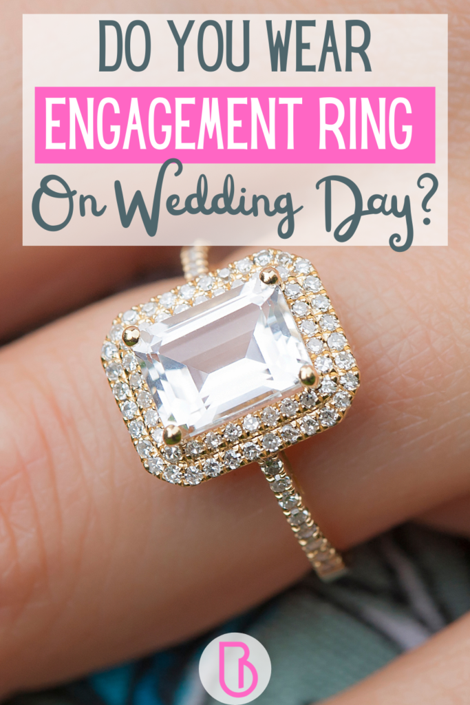 Do You Wear Engagement Ring On Wedding Day?