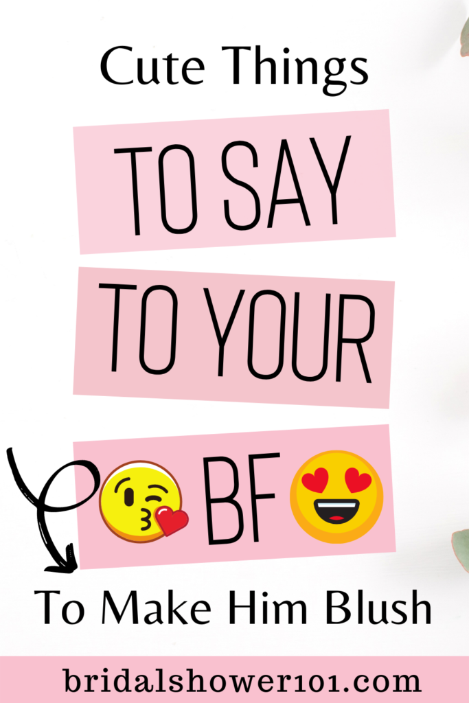 Cute Things To Say To Your Boyfriend To Make Him Blush - Bridal Shower 101