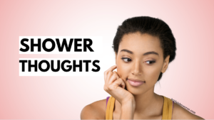 shower thoughts